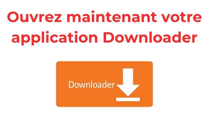 ouvrez maintenant votre application downloader