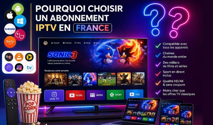 Pourquoi choisir un abonnement IPTV France